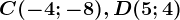 C(-4;-8), D(5;4)