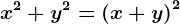 x^2+y^2=\left ( x+y \right )^2