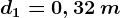 d1=0,32\: m