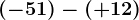(-51)-(+12)