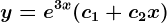 y=e^3x(c1+c2x)