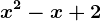 x^2-x+2