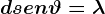 dsen\vartheta =\lambda