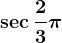 \sec\frac23\pi