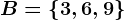 B=\left \ 3,6,9 \right \