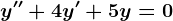 y''+4y'+5y=0