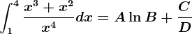 \int1^4\fracx^3+x^2x^4dx=A\ln B+\fracCD