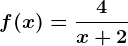 f(x)=\frac4x+2