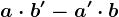 a\cdot b'-a'\cdot b