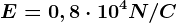 E=0,8\cdot 10^4N/C