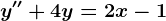 y''+4y=2x-1