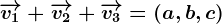 \overrightarrowv1+\overrightarrowv2+\overrightarrowv3=(a,b,c)