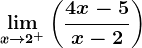 \limx--> 2^+\left ( \frac4x-5x-2 \right )