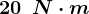 20\: \: N\cdot m