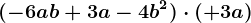 (-6ab+3a-4b^2)\cdot (+3a)