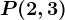 P(2,3)