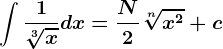 \int \frac1\sqrt[3]xdx=\fracN2\sqrt[n]x^2+c
