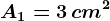 A1=3\, cm^2