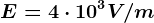 E=4\cdot 10^3V/m