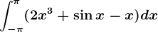 \int-\pi^\pi(2x^3+\sin x-x)dx
