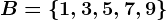 B=\1,3,5,7,9\