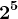 2^5