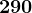 290
