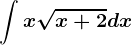 \int x\sqrtx+2dx