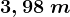 3,98\;m