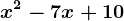 x^2-7x+10