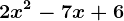 2x^2-7x+6