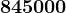 845000