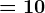 =10