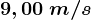 9,00 \: m/s