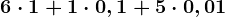 6 \cdot 1 + 1 \cdot 0,1 + 5 \cdot 0,01