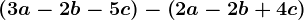 \left ( 3a-2b-5c \right )-\left ( 2a-2b+4c \right )