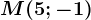 M(5;-1)
