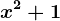 x^2+1