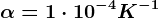 \alpha =1\cdot 10^-4K^-1