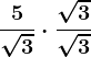 \frac5\sqrt3\cdot \frac\sqrt3\sqrt3