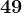 49