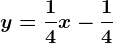 y=\frac14x-\frac14
