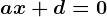 ax+d=0