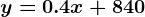y=0.4x+840