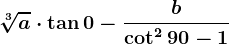 \sqrt[3]a\cdot \tan0-\fracb\cot^290-1