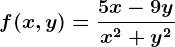 f(x,y)=\frac5x-9yx^2+y^2