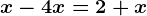 x-4x=2+x