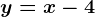 y=x-4