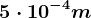 5\cdot 10^-4m