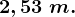 2,53 \; m.